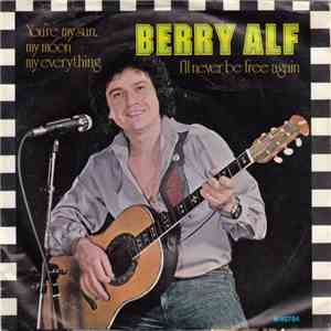 Berry Alf - You're My Sun, My Moon My Everything / I'll Never Be Free Again
