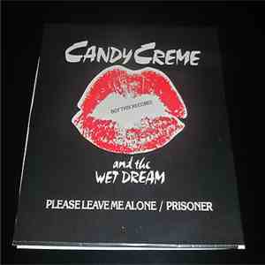 Candy Creme and the Wet Dream - Please Leave Me Alone b/w Prisoner