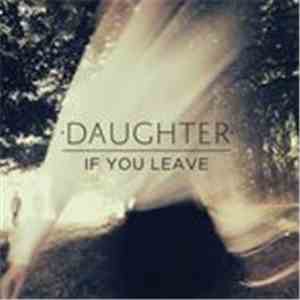 Daughter  - If You Leave
