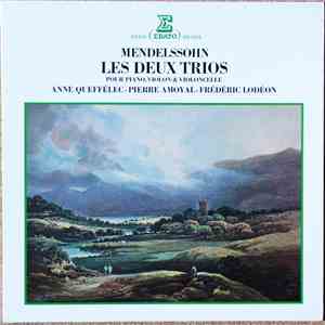 Felix Mendelssohn, Anne Queffélec, Pierre Amoyal, Frédéric Lodéon - Les Deux Trios Pour Piano, Violon & Violoncelle
