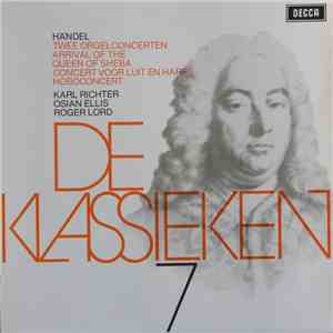 Georg Friedrich Händel - Karl Richter, Osian Ellis, Roger Lord - De Klassieken 7 - Händel : 2 Orgelconcerten, Arrival Of The Queen Of Sheba, Concert Voor Fluit En Harp, Hoboconcert