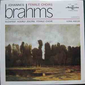 Johannes Brahms / Budapest "Kodály Zoltán" Girl's Chorus / Ilona Andor - Female Choirs
