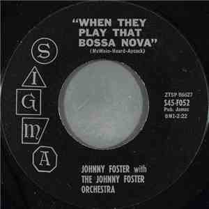 Johnny Foster With The Johnny Foster Orchestra - When They Play That Bossa Nova