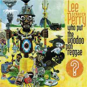 Lee "Scratch" Perry - Who Put The Voodoo 'Pon Reggae