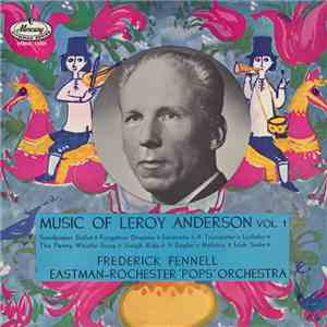 Leroy Anderson, Frederick Fennell, Eastman-Rochester Pops Orchestra - The Music Of Leroy Anderson Vol. 1