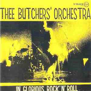 Thee Butchers' Orchestra - In Glorious Rock And Roll