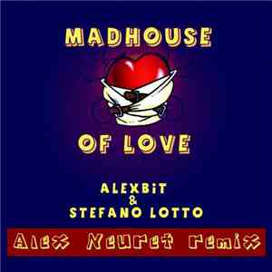 Alexbit & Stefano Lotto - Madhouse Of Love (Alex Neuret Remix)
