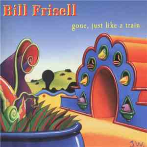 Bill Frisell - Gone, Just Like A Train