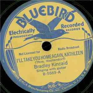 Bradley Kincaid - I'll Take You Home Again, Kathleen / The Ship That Never Returned