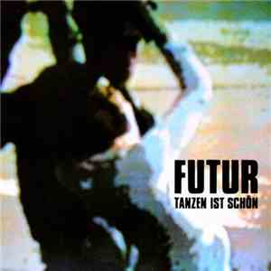 Futur - Tanzen Ist Schön