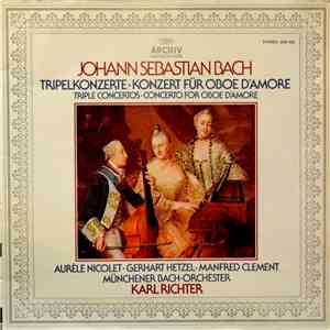 Johann Sebastian Bach, Karl Richter, Aurèle Nicolet, Manfred Clement, Münchener Bach-Orchester - Tripelkonzerte - Konzerte Für Oboe D'Amore