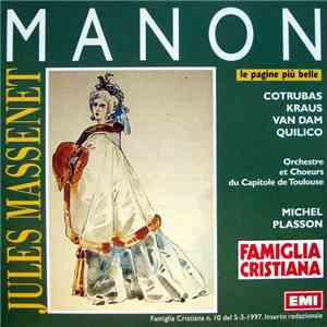 Jules Massenet - Cotrubas, Kraus, Van Dam, Quilico, Orchestre Et Choeurs Du Capitole De Toulouse, Michel Plasson - Manon (Le Pagine Più Belle)