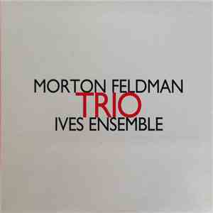 Morton Feldman, Ives Ensemble - Trio