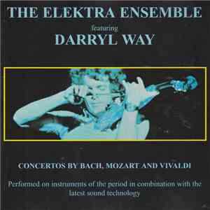 The Elektra Ensemble Featuring Darryl Way - Concertos By Bach, Mozart And Vivaldi