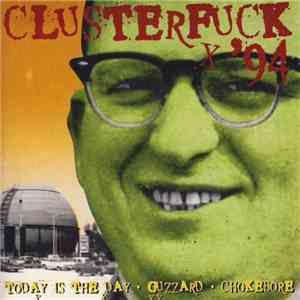Today Is The Day - Guzzard - Chokebore - Clusterfuck '94