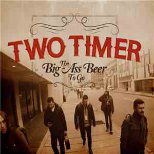 Two Timer  - The Big Ass Beer To Go