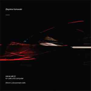 Zbigniew Karkowski - Anton Lukoszevieze - Nerve Cell_0 (For Cello And Computer)