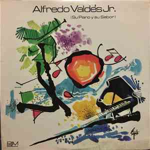 Alfredo Valdés Jr. - ¡Su Piano Y Su Sabor!