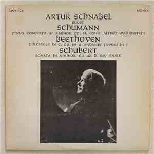 Artur Schnabel Plays Schumann, Beethoven, Schubert - Piano Concerto In A Minor, Op. 54 • Polonaise In C, Op. 89 • Andante Favori In F • Bagatelle In B, Op. 126, No. 4 • Sonata in A For Piano, Op. 42, D. 845 - Finalle