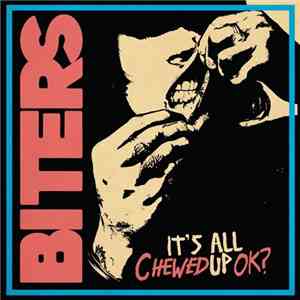 Biters - It's All Chewed Up Ok?