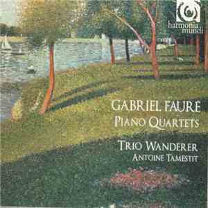 Gabriel Fauré - Trio Wanderer, Antoine Tamestit - Piano Quartets