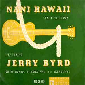 Jerry Byrd, Danny Kuaana - Nani Hawaii Featuring Jerry Byrd With Danny Kuaana And His Islanders
