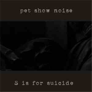 Pet Show Noise - S Is For Suicide