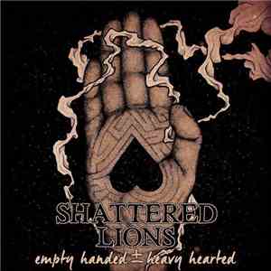 Shattered Lions - Empty Handed ± Heavy Hearted