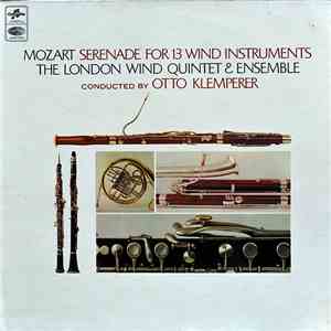 Wolfgang Amadeus Mozart, Otto Klemperer, The London Wind Quintet And Ensemble - Serenade For 13 Wind Instruments