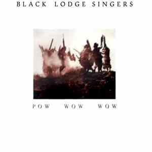 Black Lodge Singers - Pow Wow Wow