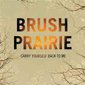 Brush Prairie - Carry Yourself Back To Me