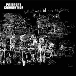 Fairport Convention - What We Did On Our Holidays
