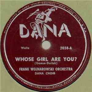 Frank Wojnarowski Orchestra, Dana Choir / Harmony Bells Orchestra - Whose Girl Are You? / Open The Door Polka