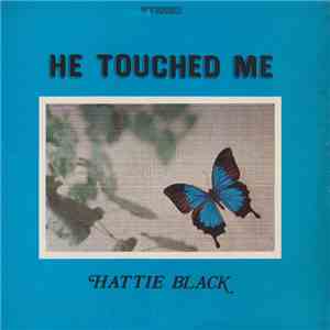 Hattie Black - He Touched Me
