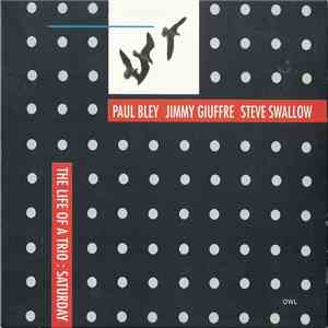 Paul Bley, Jimmy Giuffre, Steve Swallow - The Life Of A Trio: Saturday