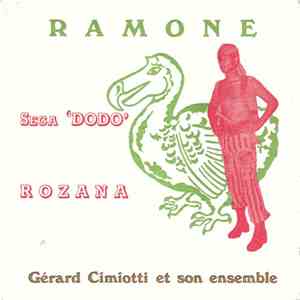 Ramone , Gérard Cimiotti Et Son Ensemble - Séga ' Dodo ' / Rozana