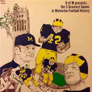 Ufer, Bob - U of M presents... the 5 Greatest Games in Wolverine Football History