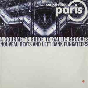 Various - Sounds Like Paris (A Gourmet's Guide To Gallic Grooves Nouveau Beats And Left Bank Funkateers)