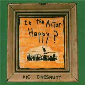 Vic Chesnutt - Is The Actor Happy?
