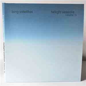 Bing Satellites - Twilight Sessions Volume 16