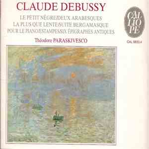 Claude Debussy, Théodore Paraskivesco, Jacques Rouvier - Le petit Nègre - Deux Arabesques - La plus que lente - Suite bergamasque - Pour le piano - Estampes - Six épigraphes antiques