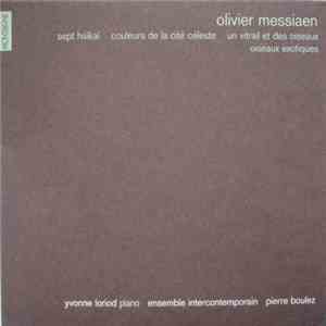 Olivier Messiaen - Yvonne Loriod - Ensemble Intercontemporain - Pierre Boulez - Sept Haïkaï, Couleurs De La Cité Céleste, Un Vitrail Et Des Oiseaux, Oiseaux Exotiques