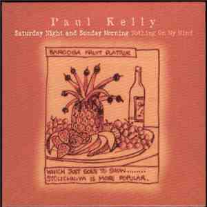 Paul Kelly  - Saturday Night And Sunday Morning / Nothing On My Mind