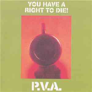 P.V.A. - You Have A Right To Die!