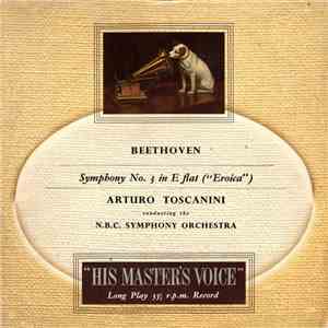 Beethoven, Arturo Toscanini Conducting The N.B.C. Symphony Orchestra - Symphony No. 3 In E Flat ("Eroica")