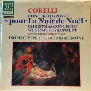 Corelli — I Solisti Veneti · Claudio Scimone - Concerto Grosso «Pour La Nuit De Noël» & Concerti Grossi Op. VI №ˢ5,6,7