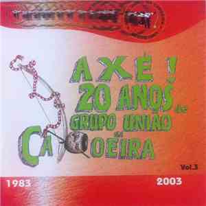 Grupo União Na Capoeira - Axé! 20 Anos De Grupo União Na Capoeira