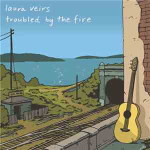 Laura Veirs - Troubled By The Fire