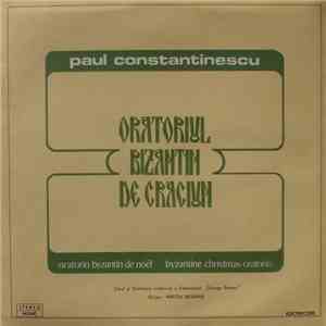 Paul Constantinescu - Corul Filarmonicii „George Enescu” și Orchestra simfonică a Filarmonicii „George Enescu” , Dirijor : Mircea Basarab - Oratoriul Bizantin De Crăciun = Oratorio Byzantin De Noël = Byzantine Christmas Oratorio