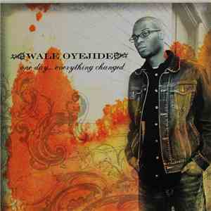 Wale Oyejide - One Day... Everything Changed